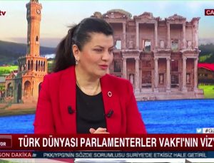 Ayşe Türkmenoğlu, Türk Dünyası Parlamenterler Vakfı’nın vizyonunu anlattı