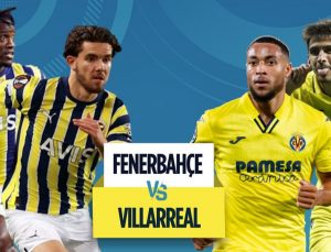 Fenerbahçe – Villarreal hazırlık maçı ne zaman, hangi kanalda yayınlanacak?