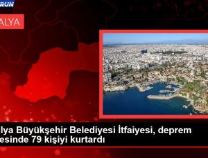 Antalya Büyükşehir Belediyesi İtfaiyesi, zelzele bölgesinde 79 kişiyi kurtardı