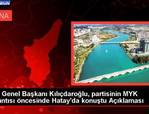 CHP Genel Lideri Kılıçdaroğlu, partisinin MYK toplantısı öncesinde Hatay’da konuştu Açıklaması