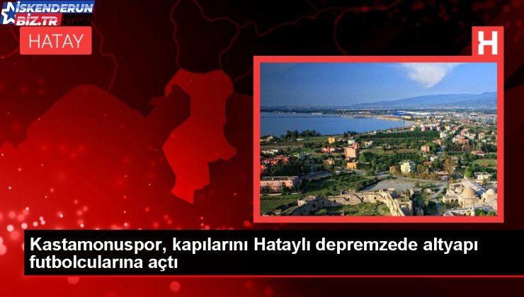 Kastamonuspor, kapılarını Hataylı depremzede altyapı futbolcularına açtı