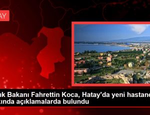 Sıhhat Bakanı Fahrettin Koca, Hatay’da yeni hastaneler hakkında açıklamalarda bulundu