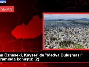 Bakan Özhaseki, Kayseri’de “Medya Buluşması” programında konuştu: (2)