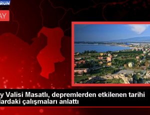 Hatay Valisi Mustafa Masatlı, zelzeleden etkilenen tarihi yapılardaki çalışmaları kıymetlendirdi